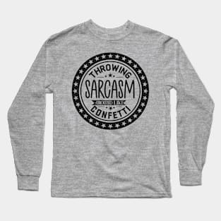 Throwing Sarcasm Around Like Confetti Tee Long Sleeve T-Shirt